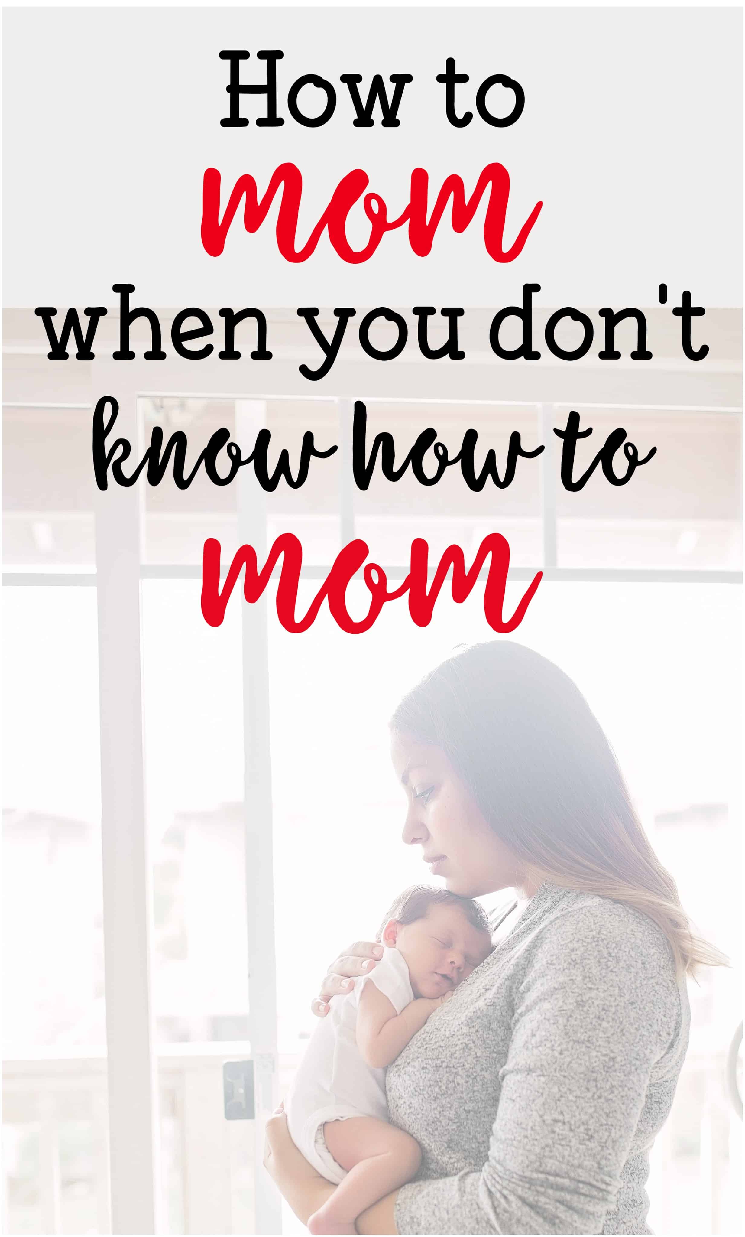 how to mom when you don't know how to mom 12 practical tips to help you become a more natural parent